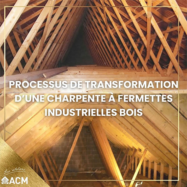 Processus de transformation d'une charpente à fermettes industrielles bois